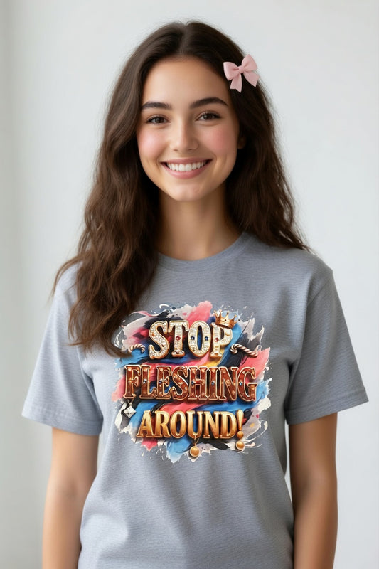 Stop Fleshing Around-